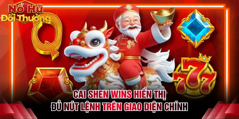 Cai Shen Wins hiển thị đủ nút lệnh trên giao diện chính