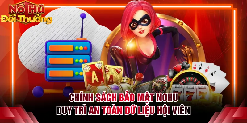 Chính sách bảo mật NOHU duy trì an toàn dữ liệu hội viên