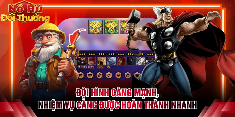 Đội hình càng mạnh, nhiệm vụ càng được hoàn thành nhanh