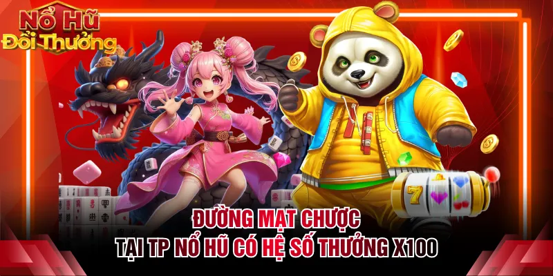Đường mạt chược tại TP nổ hũ có hệ số thưởng x100