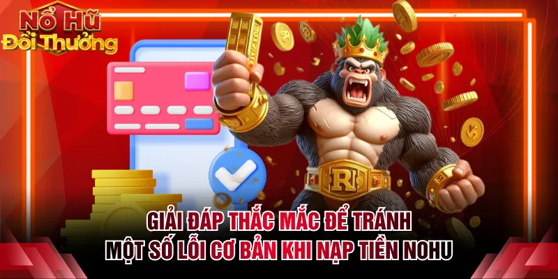 Giải đáp thắc mắc để tránh một số lỗi cơ bản khi nạp tiền NOHU