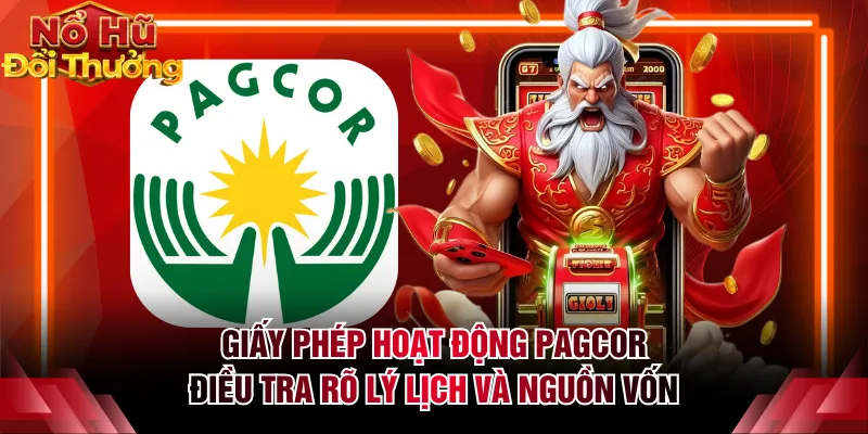 Giấy phép hoạt động PAGCOR điều tra rõ lý lịch và nguồn vốn