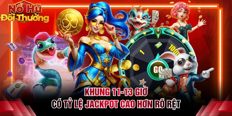 Khung 11-13 giờ có tỷ lệ jackpot cao hơn rõ rệt