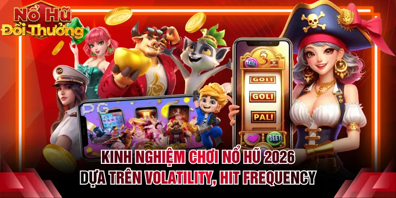 Kinh nghiệm chơi nổ hũ 2026 dựa trên volatility, hit frequency