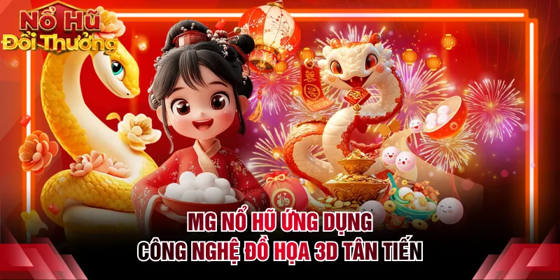MG nổ hũ ứng dụng công nghệ đồ họa 3D tân tiến