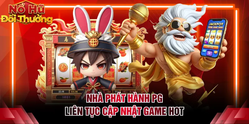 Nhà phát hành PG liên tục cập nhật game hot