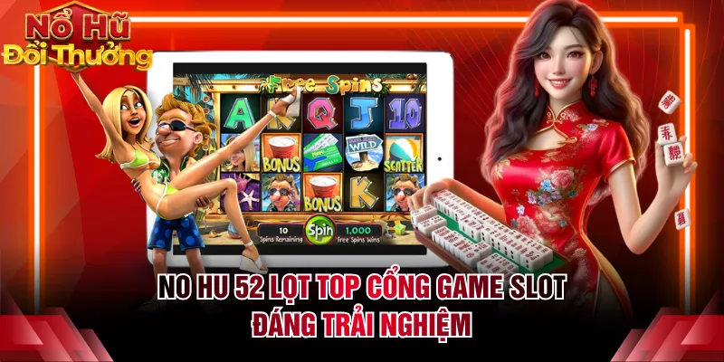 NO HU 52 lọt top cổng game slot đáng trải nghiệm