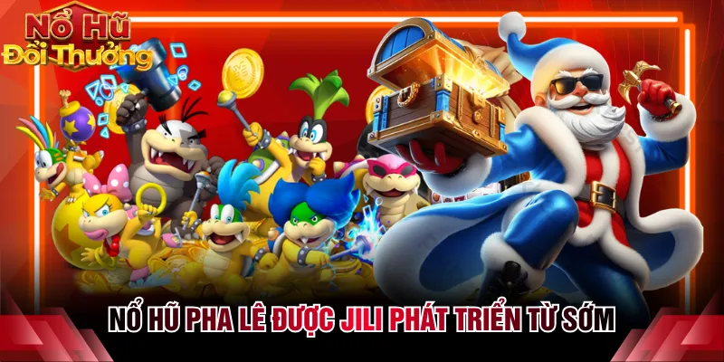 Nổ Hũ Pha Lê được JILI phát triển từ sớm
