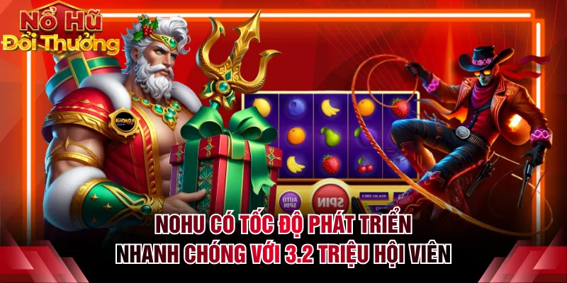 NOHU có tốc độ phát triển nhanh chóng với 3.2 triệu hội viên