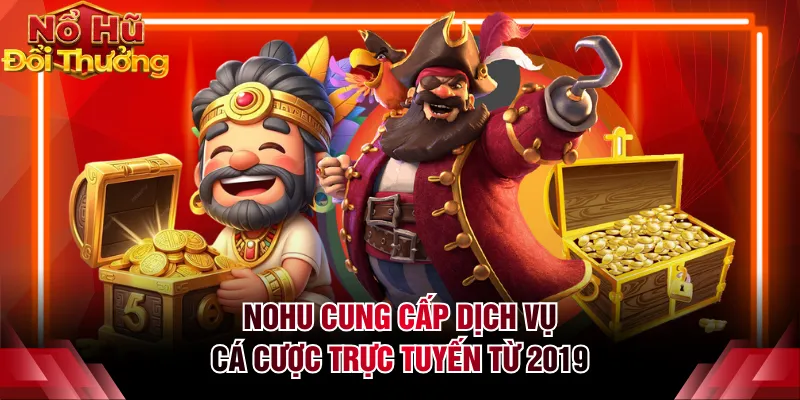 NOHU cung cấp dịch vụ cá cược trực tuyến từ 2019