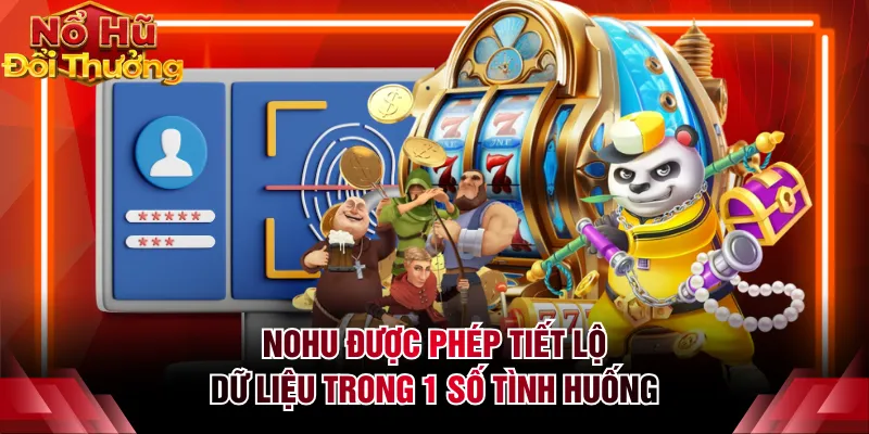 NOHU được phép tiết lộ dữ liệu trong 1 số tình huống