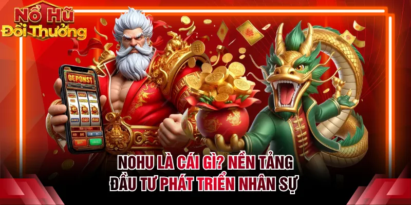 NOHU là cái gì? Nền tảng đầu tư phát triển nhân sự 