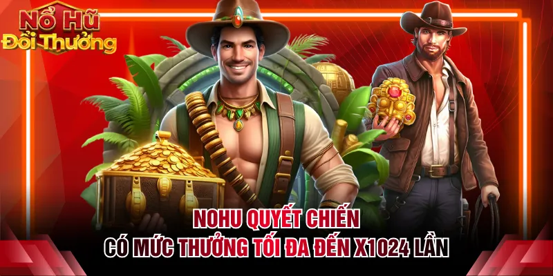 NOHU Quyết Chiến có mức thưởng tối đa đến x1024 lần