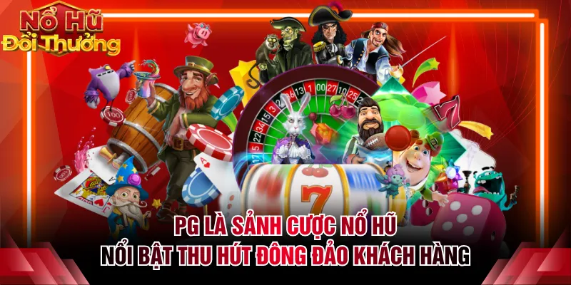 PG là sảnh cược nổ hũ nổi bật thu hút đông đảo khách hàng