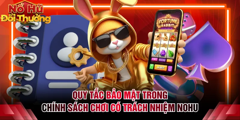 Quy tắc bảo mật trong chính sách chơi có trách nhiệm NOHU