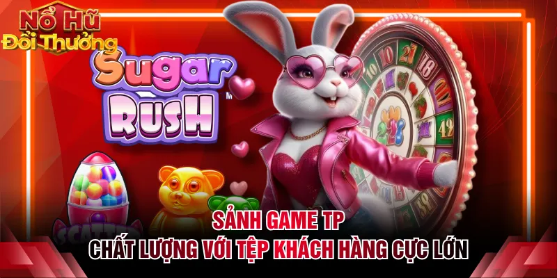 Sảnh game TP chất lượng với tệp khách hàng cực lớn