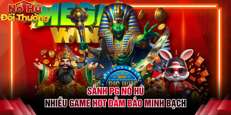 Sảnh PG nổ hũ nhiều game hot đảm bảo minh bạch