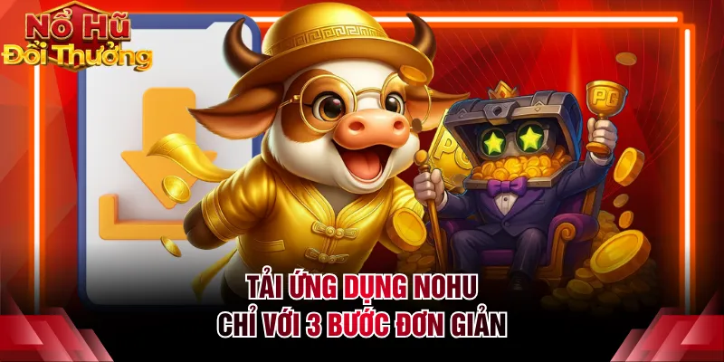 Tải ứng dụng NOHU chỉ với 3 bước đơn giản